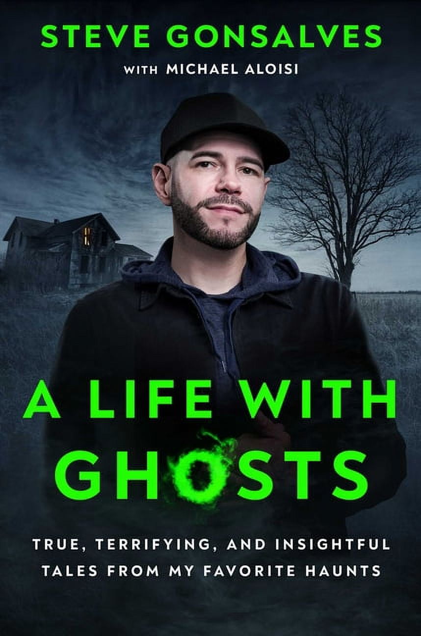 A Life with Ghosts: True, Terrifying, and Insightful Tales from My Favorite Haunts, (Hardcover)