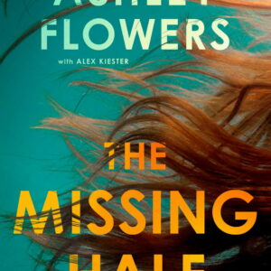 Ashley Flowers: The Missing Half: A Novel (Hardcover)