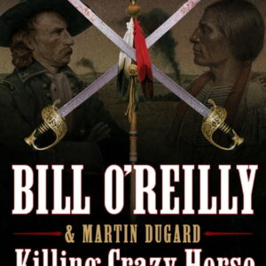 Bill O'Reilly's Killing Killing Crazy Horse: The Merciless Indian Wars in America, (Hardcover)