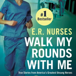 E.R. Nurses: Walk My Rounds with Me : True Stories from America's Greatest Unsung Heroes (Paperback)